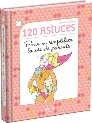 cover image of 120 astuces pour se simplifier la vie de parents